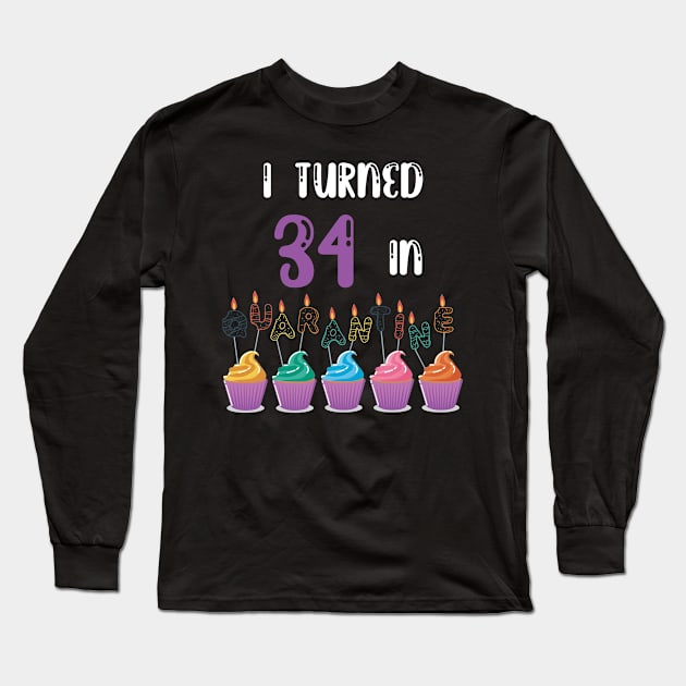 I Turned 34 In Quarantine funny idea birthday t-shirt Long Sleeve T-Shirt by fatoajmii